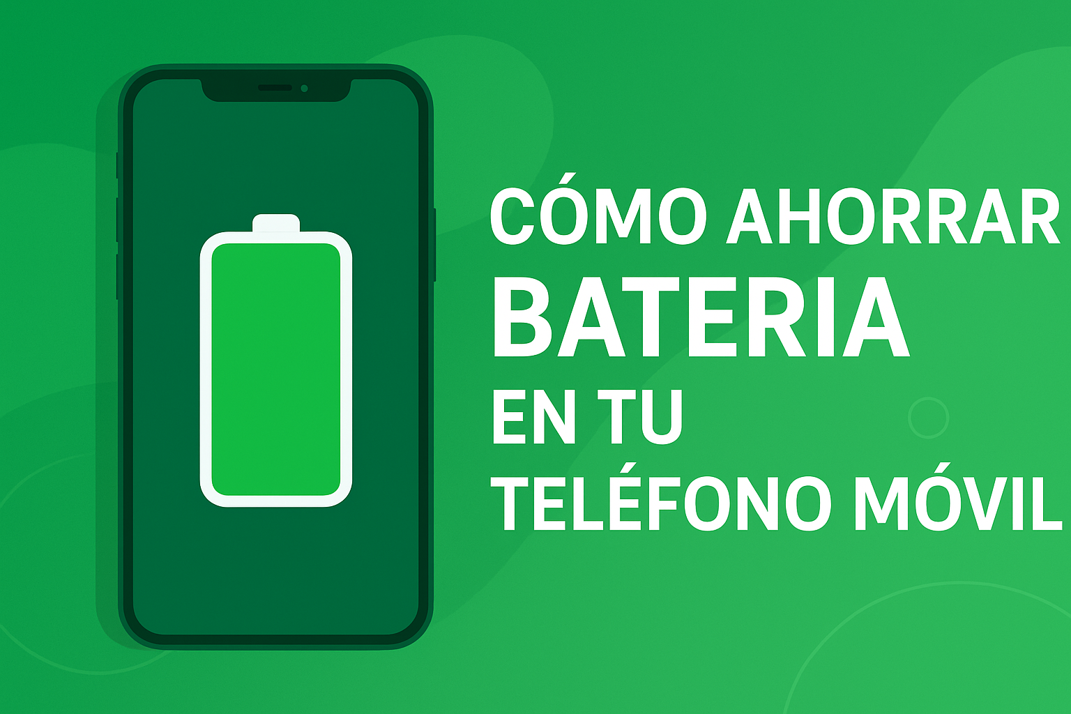 Cómo Ahorrar Batería en tu Teléfono Móvil (Guía Completa 2025)